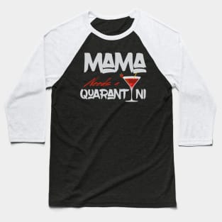 Mama Needs A Quarantini Baseball T-Shirt